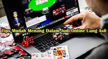 Tips Mudah Menang Dalam Judi Online Uang Asli