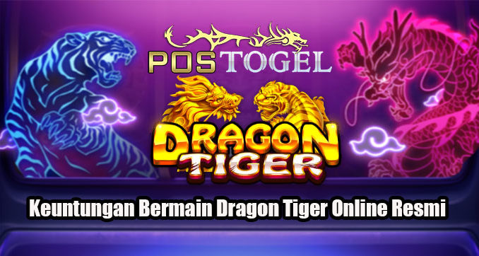 Keuntungan Bermain Dragon Tiger Online Resmi