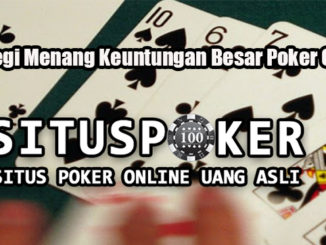 Strategi Menang Keuntungan Besar Poker Online